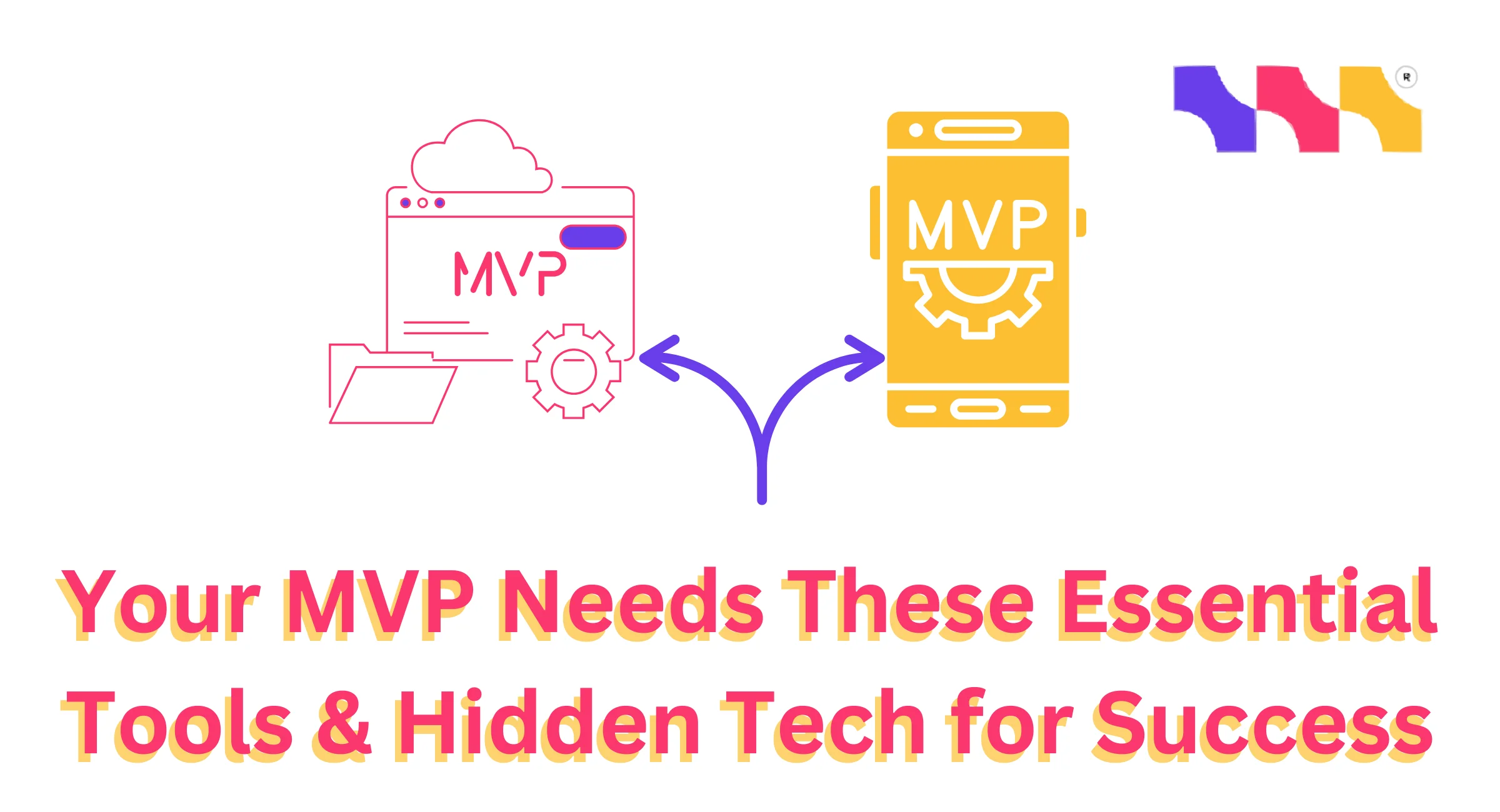 Improve Your MVP: Essential Tools & Hidden Tech for Success
